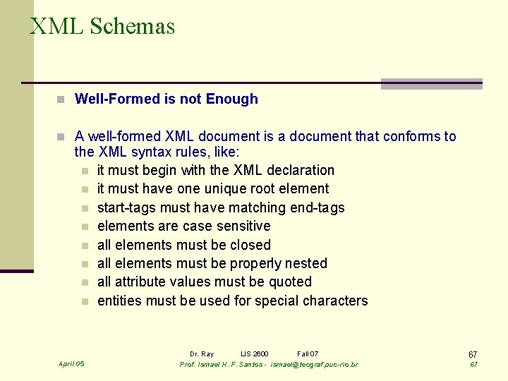 XML Schemas n Well-Formed is not Enough n A well-formed XML document is a