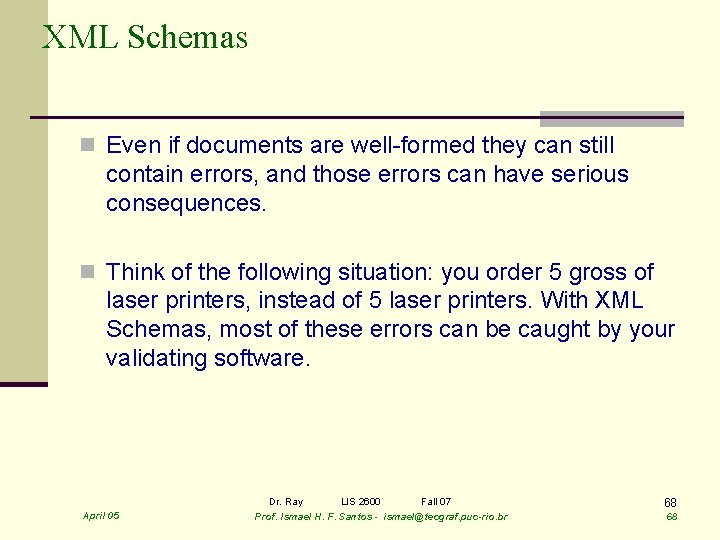 XML Schemas n Even if documents are well-formed they can still contain errors, and