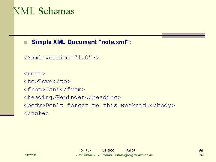 XML Schemas n Simple XML Document "note. xml": <? xml version="1. 0"? > <note>
