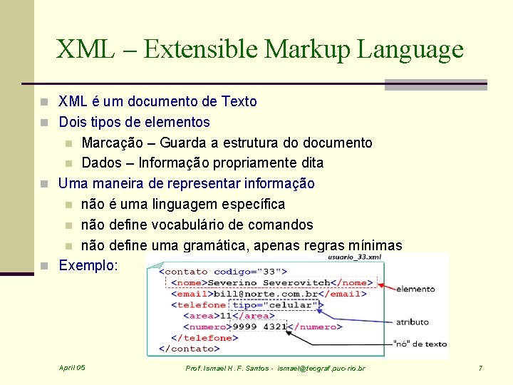 XML – Extensible Markup Language n XML é um documento de Texto n Dois