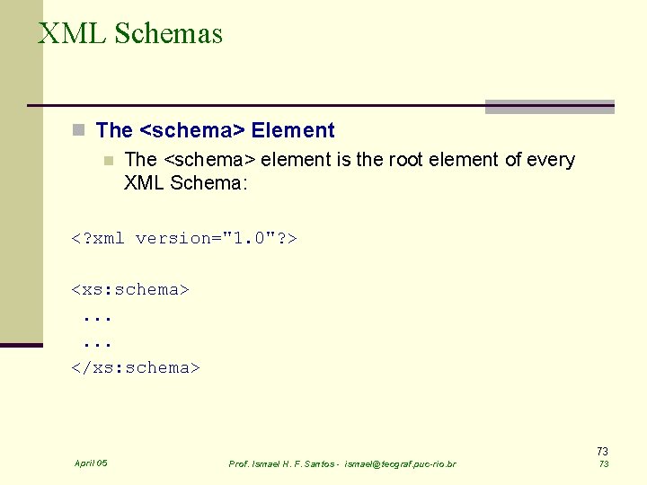 XML Schemas n The <schema> Element n The <schema> element is the root element