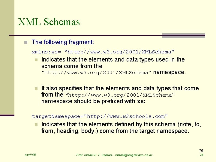 XML Schemas n The following fragment: xmlns: xs= “http: //www. w 3. org/2001/XMLSchema” n