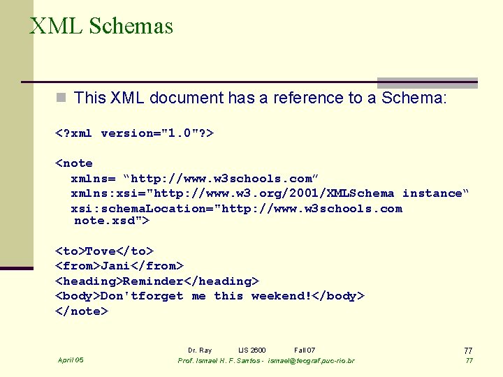 XML Schemas n This XML document has a reference to a Schema: <? xml