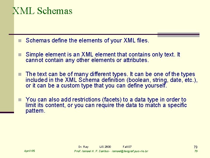 XML Schemas n Schemas define the elements of your XML files. n Simple element