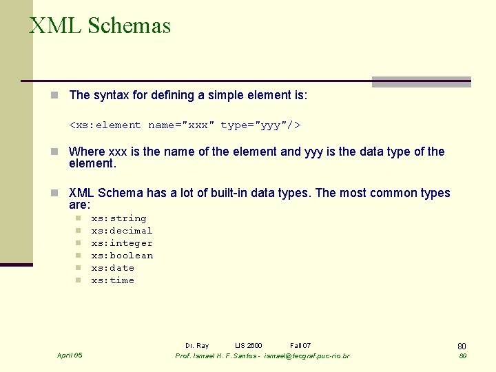 XML Schemas n The syntax for defining a simple element is: <xs: element name="xxx"