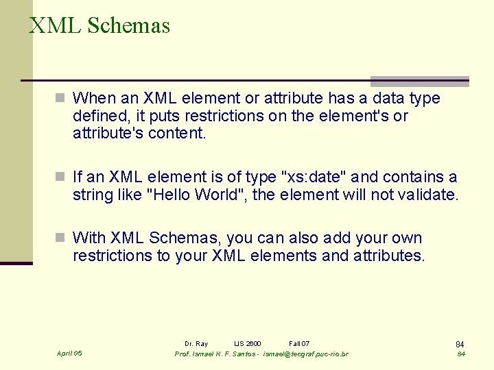 XML Schemas n When an XML element or attribute has a data type defined,