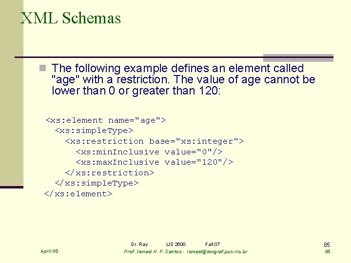XML Schemas n The following example defines an element called "age" with a restriction.