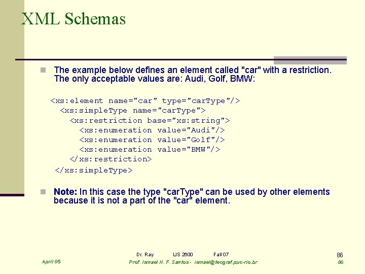 XML Schemas n The example below defines an element called "car" with a restriction.