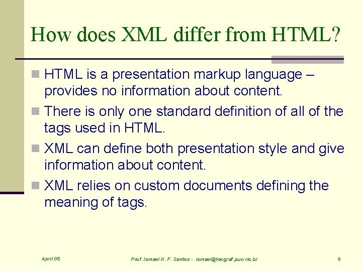 How does XML differ from HTML? n HTML is a presentation markup language –