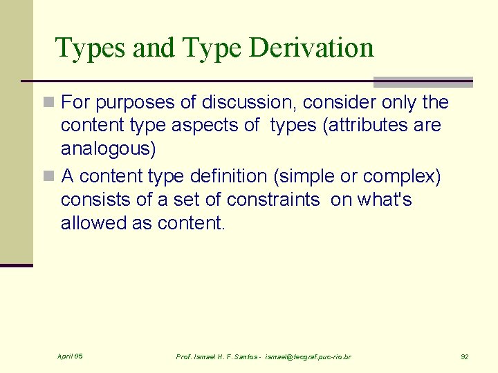 Types and Type Derivation n For purposes of discussion, consider only the content type