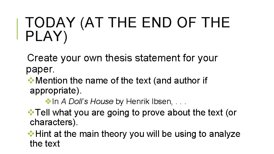 TODAY (AT THE END OF THE PLAY) Create your own thesis statement for your