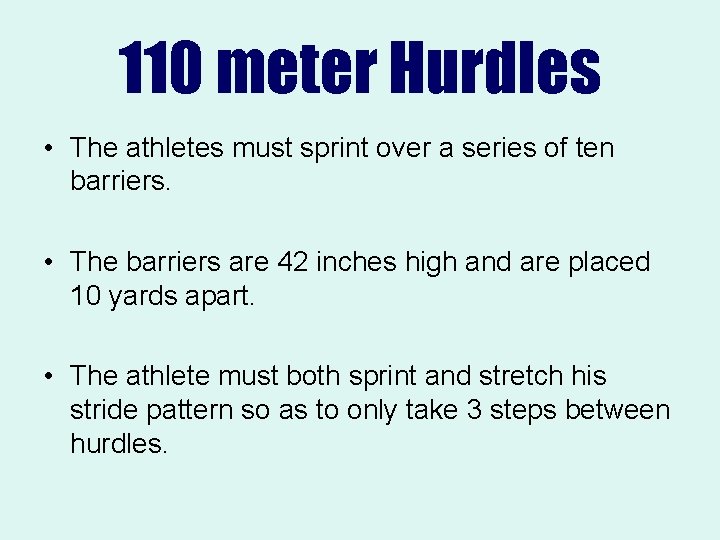 110 meter Hurdles • The athletes must sprint over a series of ten barriers.