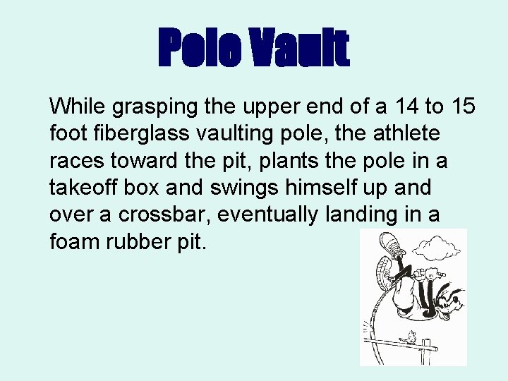 Pole Vault While grasping the upper end of a 14 to 15 foot fiberglass