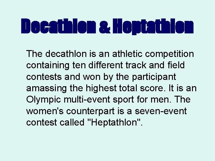 Decathlon & Heptathlon The decathlon is an athletic competition containing ten different track and