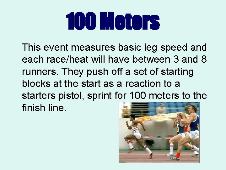 100 Meters This event measures basic leg speed and each race/heat will have between
