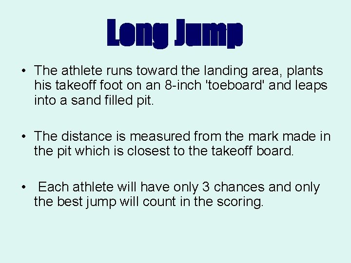 Long Jump • The athlete runs toward the landing area, plants his takeoff foot