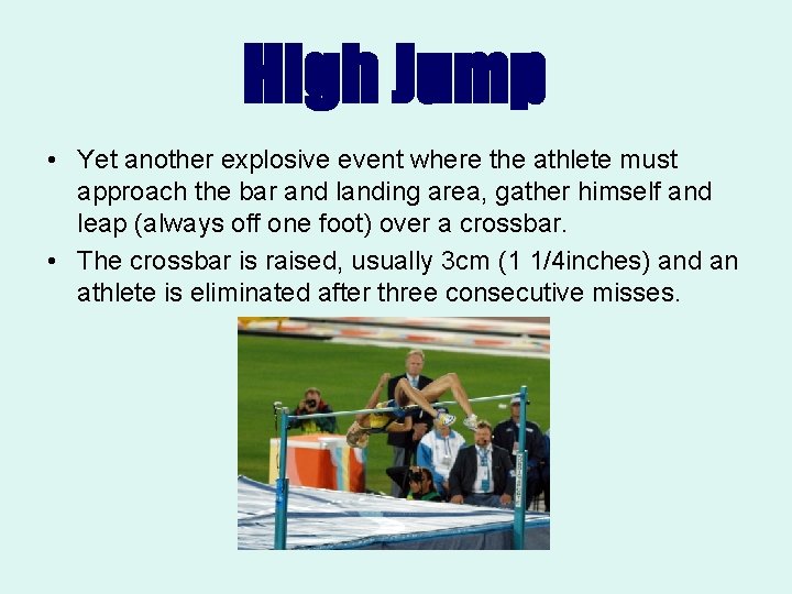 High Jump • Yet another explosive event where the athlete must approach the bar