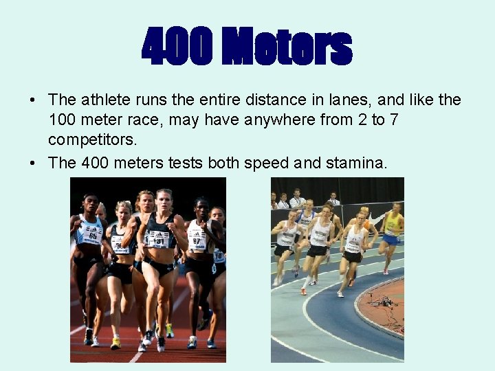 400 Meters • The athlete runs the entire distance in lanes, and like the