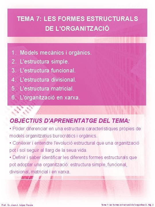 TEMA 7: LES FORMES ESTRUCTURALS DE L'ORGANITZACIÓ 1. Models mecànics i orgànics. 2. L'estructura