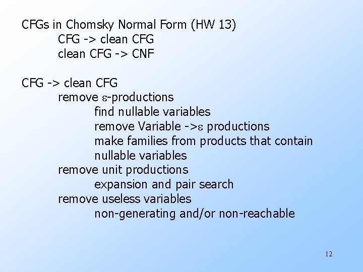 CFGs in Chomsky Normal Form (HW 13) CFG -> clean CFG -> CNF CFG