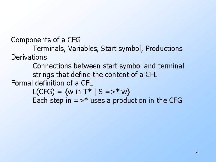 Components of a CFG Terminals, Variables, Start symbol, Productions Derivations Connections between start symbol