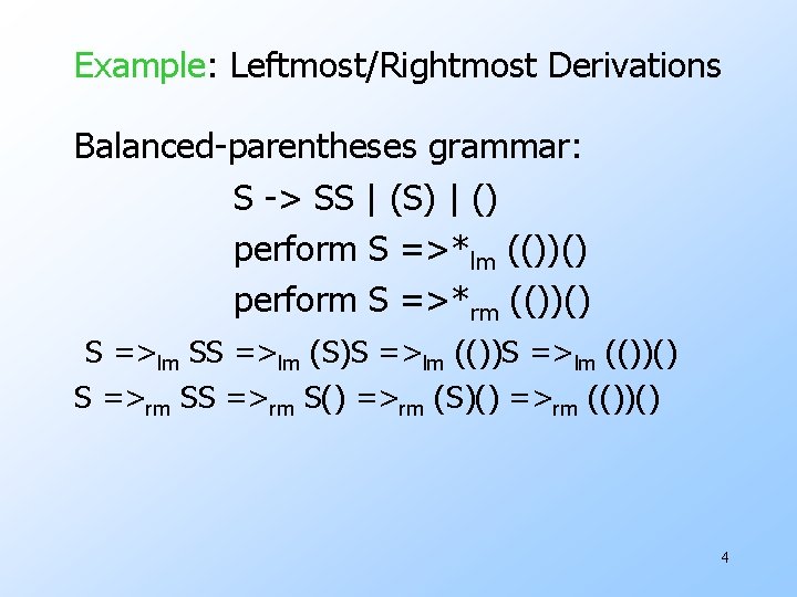 Example: Leftmost/Rightmost Derivations Balanced-parentheses grammar: S -> SS | (S) | () perform S