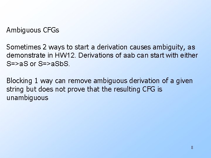 Ambiguous CFGs Sometimes 2 ways to start a derivation causes ambiguity, as demonstrate in