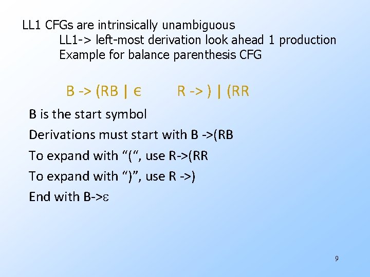 LL 1 CFGs are intrinsically unambiguous LL 1 -> left-most derivation look ahead 1