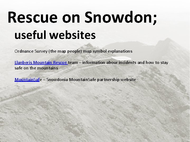 Rescue on Snowdon; useful websites Ordnance Survey (the map people) map symbol explanations Llanberis