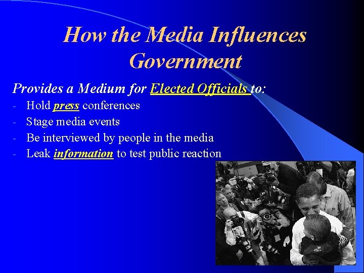 How the Media Influences Government Provides a Medium for Elected Officials to: Hold press