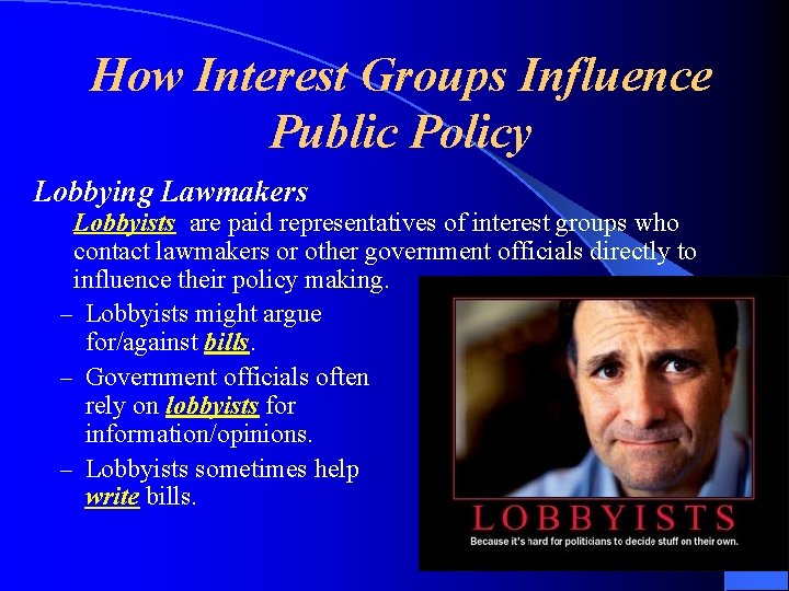 How Interest Groups Influence Public Policy Lobbying Lawmakers Lobbyists are paid representatives of interest