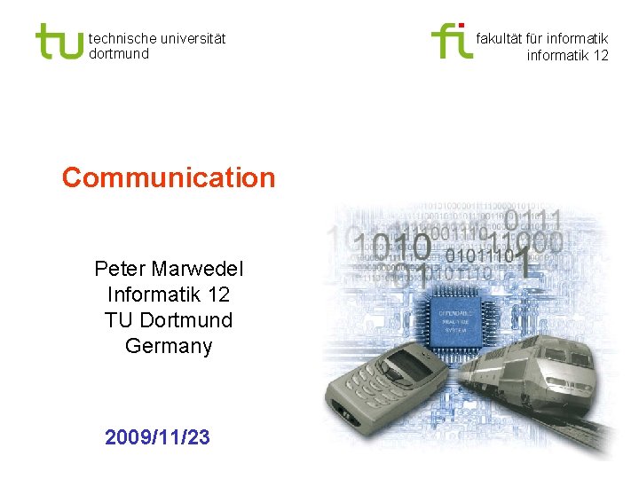 technische universität dortmund Communication Peter Marwedel Informatik 12 TU Dortmund Germany 2009/11/23 fakultät für