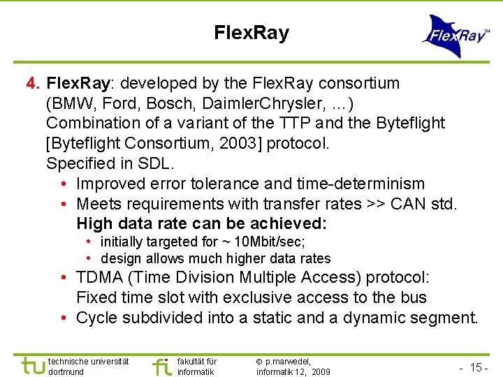 Flex. Ray 4. Flex. Ray: developed by the Flex. Ray consortium (BMW, Ford, Bosch,