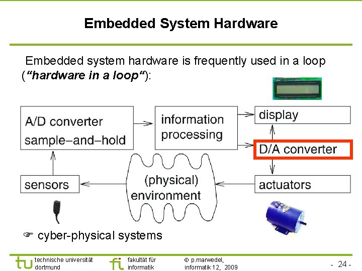 Embedded System Hardware Embedded system hardware is frequently used in a loop (“hardware in