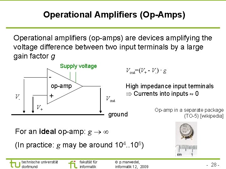 Operational Amplifiers (Op-Amps) Operational amplifiers (op-amps) are devices amplifying the voltage difference between two
