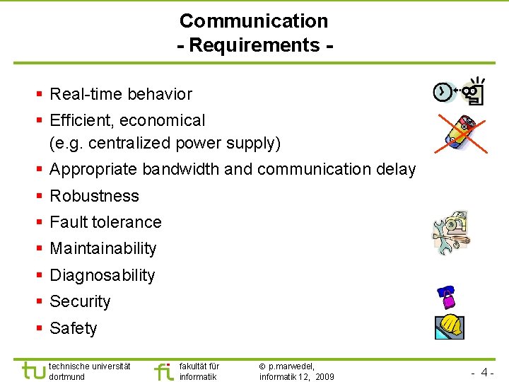 Communication - Requirements § Real-time behavior § Efficient, economical (e. g. centralized power supply)