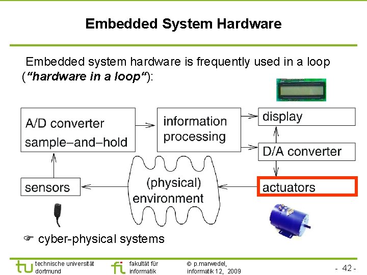 Embedded System Hardware Embedded system hardware is frequently used in a loop (“hardware in