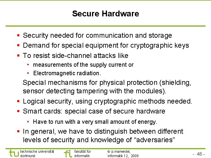 Secure Hardware § Security needed for communication and storage § Demand for special equipment