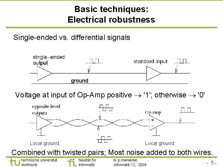 Basic techniques: Electrical robustness Single-ended vs. differential signals ground Voltage at input of Op-Amp