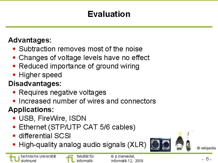 Evaluation Advantages: § Subtraction removes most of the noise § Changes of voltage levels