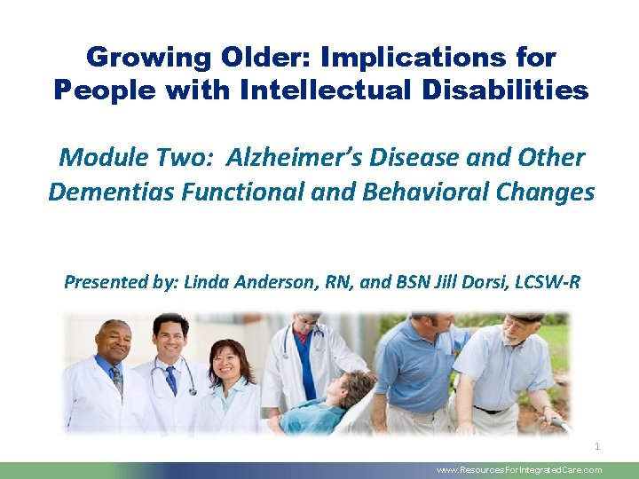 Growing Older: Implications for People with Intellectual Disabilities Module Two: Alzheimer’s Disease and Other