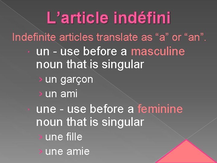 L’article indéfini Indefinite articles translate as “a” or “an”. un - use before a