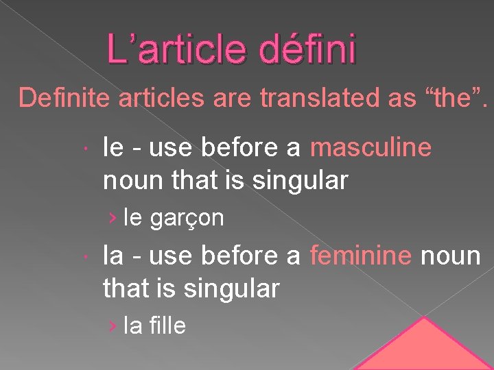 L’article défini Definite articles are translated as “the”. le - use before a masculine