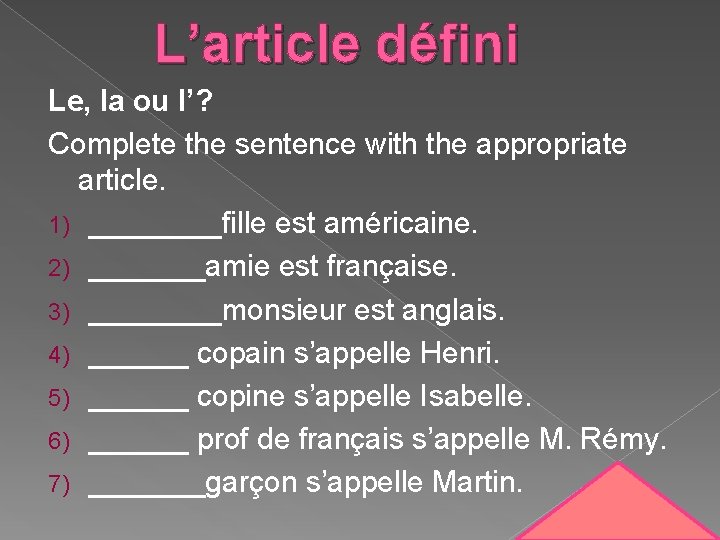 L’article défini Le, la ou l’? Complete the sentence with the appropriate article. 1)