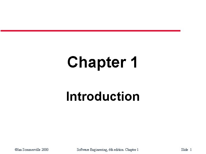 Chapter 1 Introduction ©Ian Sommerville 2000 Software Engineering, 6 th edition. Chapter 1 Slide