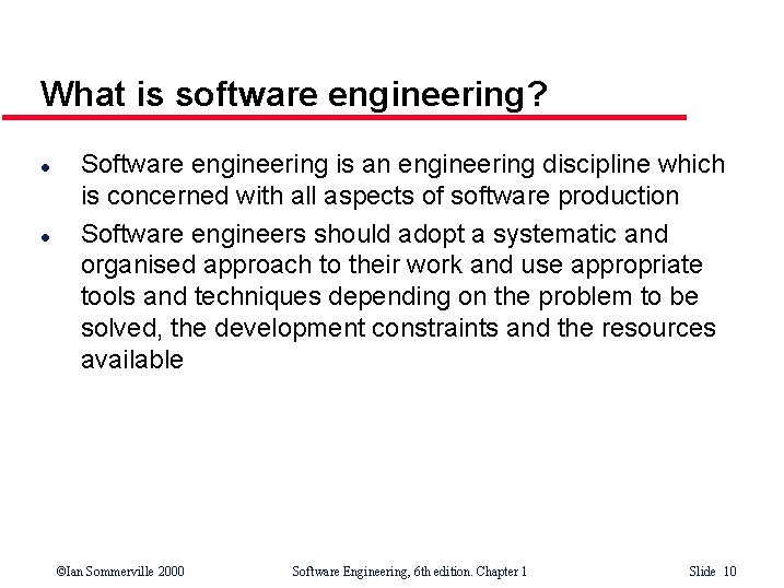 What is software engineering? l l Software engineering is an engineering discipline which is