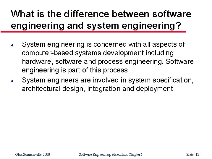 What is the difference between software engineering and system engineering? l l System engineering