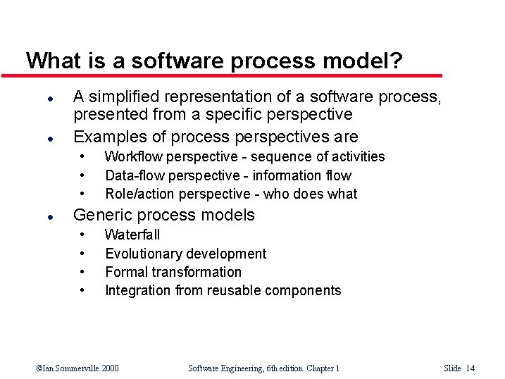 What is a software process model? l l A simplified representation of a software