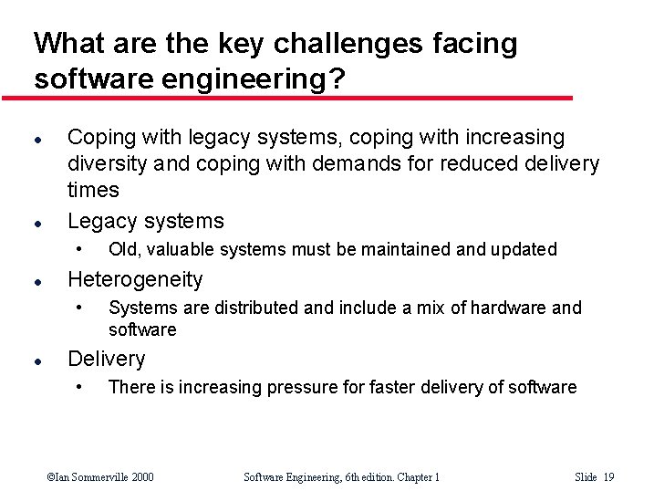 What are the key challenges facing software engineering? l l Coping with legacy systems,