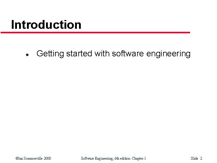 Introduction l Getting started with software engineering ©Ian Sommerville 2000 Software Engineering, 6 th